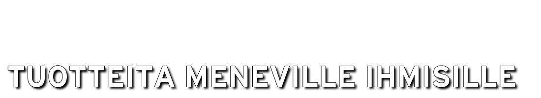 Tuotteita meneville ihmisille!